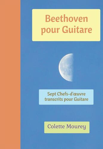 Couverture du livre « Beethoven pour guitare ; sept chefs-d'oeuvre transcrits pour guitare » de Colette Mourey aux éditions Bookelis