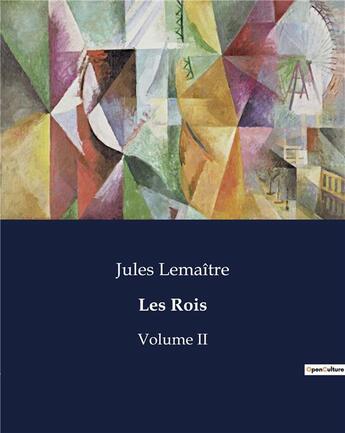 Couverture du livre « Les Rois : Volume II » de Jules Lemaître aux éditions Culturea