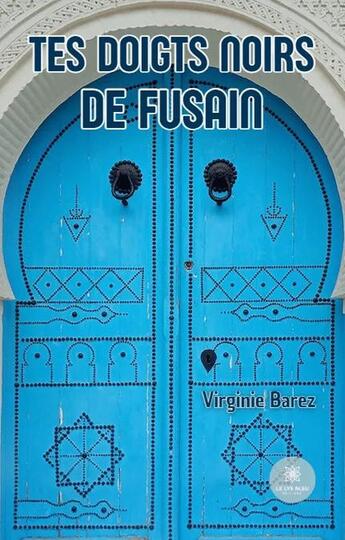 Couverture du livre « Tes doigts noirs de fusain » de Virginie Barez aux éditions Le Lys Bleu