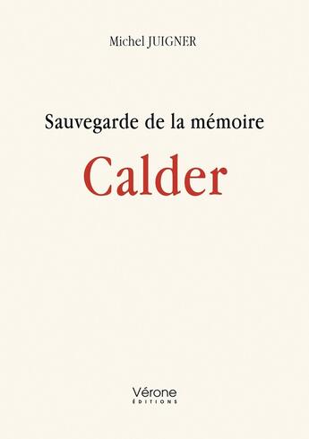 Couverture du livre « Sauvegarde de la mémoire : Calder » de Michel Juigner aux éditions Verone