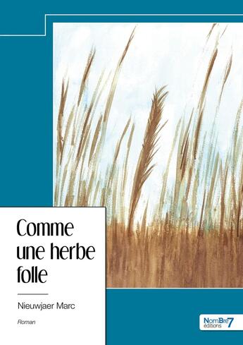 Couverture du livre « Comme une herbe folle » de Marc Nieuwjaer aux éditions Nombre 7