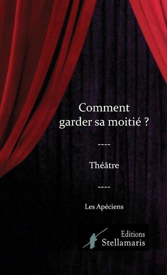 Couverture du livre « Comment garder sa moitié ? » de Apeciens aux éditions Stellamaris