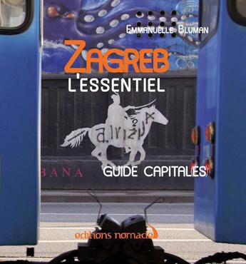 Couverture du livre « Zagreb l'essentiel » de Emmanuelle Bluman aux éditions Editions Nomades