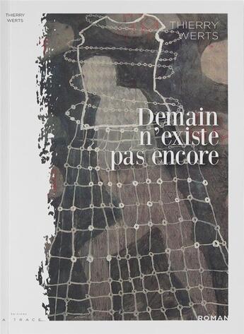 Couverture du livre « Demain n'existe pas encore » de Thierry Werts aux éditions Editions La Trace