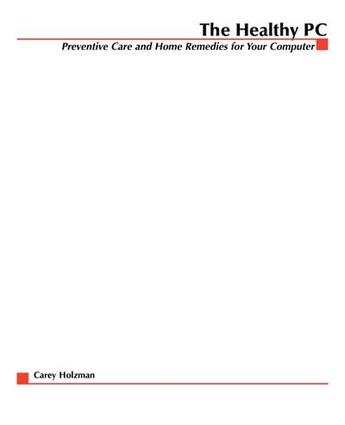 Couverture du livre « The healthy pc - preventive care and home remedies for your computer » de Holzman Carey aux éditions Mcgraw-hill Education