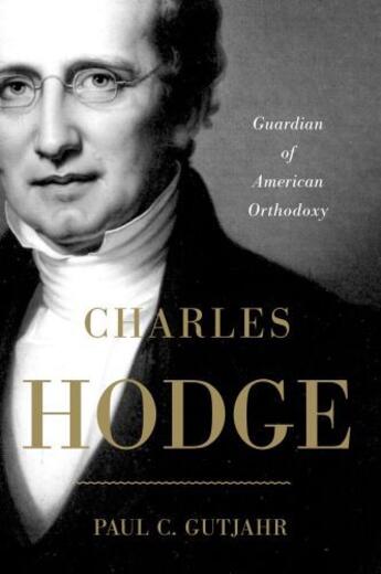 Couverture du livre « Charles Hodge: Guardian of American Orthodoxy » de Gutjahr Paul C aux éditions Oxford University Press Usa