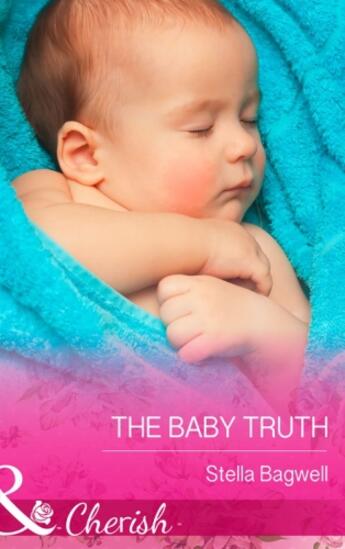 Couverture du livre « The Baby Truth (Mills & Boon Cherish) » de Stella Bagwell aux éditions Mills & Boon Series