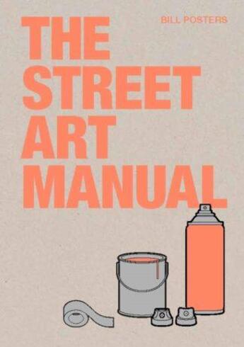 Couverture du livre « The street art manual » de Bill Posters aux éditions Laurence King