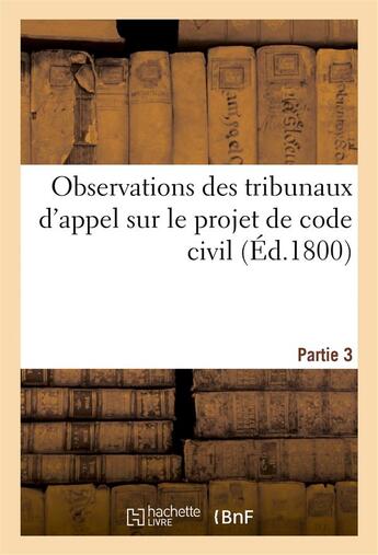 Couverture du livre « Observations des tribunaux d'appel sur le projet de code civil. partie 3 » de Matza A. G. aux éditions Hachette Bnf