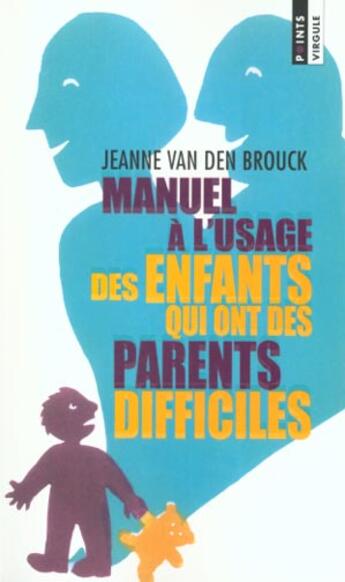 Couverture du livre « Manuel A L'Usage Des Enfants Qui Ont Des Parents Difficiles » de Van Den Brouck Jeann aux éditions Points