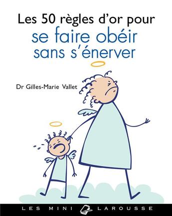 Couverture du livre « Les 50 règles d'or pour se faire obéir sans s'énerver » de Valet Gilles-Marie aux éditions Larousse