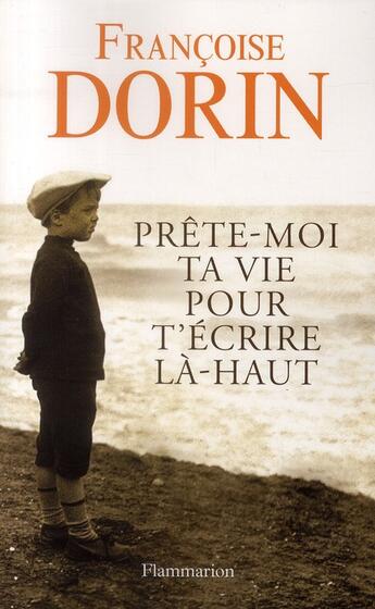 Couverture du livre « Prête-moi ta vie pour t'écrire la-haut » de Francoise Dorin aux éditions Flammarion