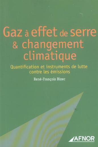 Couverture du livre « Gaz a effet de serre et changement climatique.quantification e instruments lutte - quantification et » de Rene-Francois Bizec aux éditions Afnor