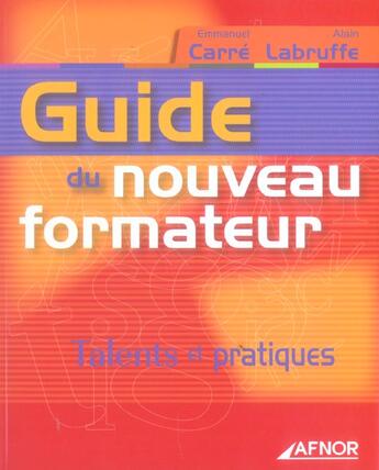 Couverture du livre « Guide du nouveau formateur. talents et pratiques » de Carre E. aux éditions Afnor