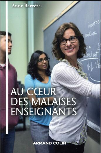 Couverture du livre « Au coeur des malaises enseignants ; anti-manuel de bonnes pratiques » de Anne Barrere aux éditions Armand Colin