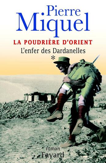 Couverture du livre « La Poudrière d'Orient, tome 1 : L'enfer des Dardanelles » de Pierre Miquel aux éditions Fayard