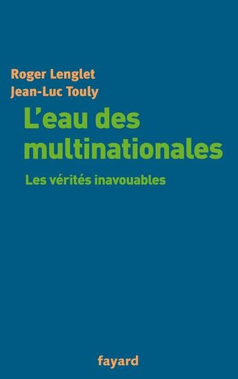 Couverture du livre « L'eau des multinationales : Les vérités inavouables » de Lenglet/Touly aux éditions Fayard