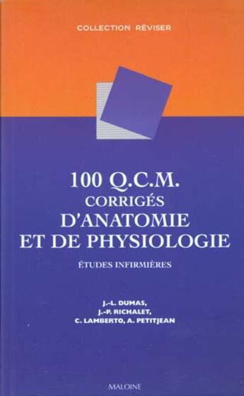 Couverture du livre « 100 Q.C.M. corrigés d'anatomie et physiologie ; études infirmières » de Jean-Paul Richalet et Jean-Luc Dumas et Christine Lamberto et Anne Petitjean aux éditions Maloine