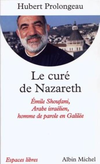 Couverture du livre « Espaces libres - t125 - le cure de nazareth - emile shoufani, arabe israelien, homme de parole en ga » de Hubert Prolongeau aux éditions Albin Michel