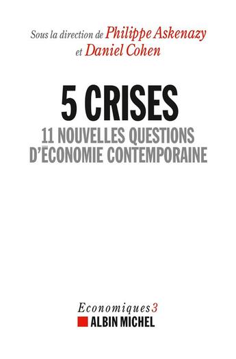 Couverture du livre « 5 crises ; 11 nouvelles questions d'économie contemporaine » de Philippe Askenazy et Daniel Cohen aux éditions Albin Michel