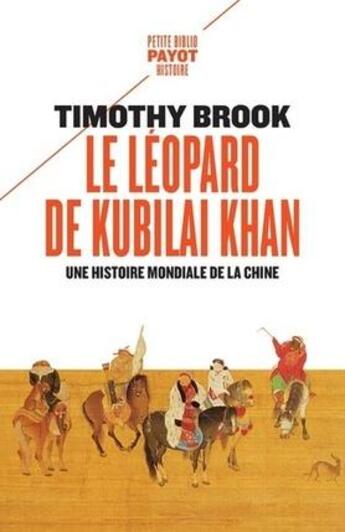 Couverture du livre « Le léopard de Kubilai Khan : une histoire mondiale de la Chine » de Timothy Brook aux éditions Payot