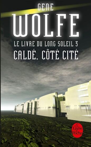 Couverture du livre « Le livre du long soleil t.3 ; Caldé, côté cité » de Wolfe-G aux éditions Le Livre De Poche