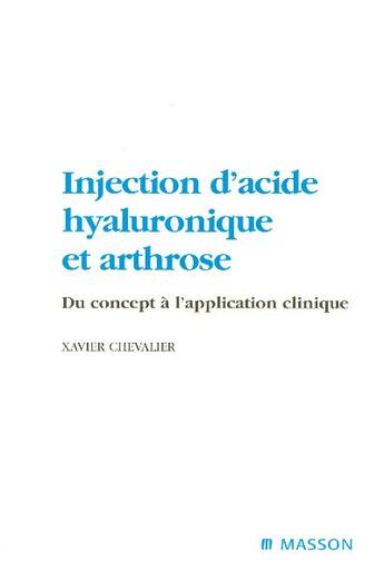 Couverture du livre « Injection d'acide hyaluronique et arthrose - du concept a l'application clinique » de Xavier Chevalier aux éditions Elsevier-masson