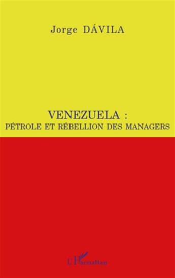 Couverture du livre « Venezuela pétrole et rebellion des managers » de Jorge Davila aux éditions L'harmattan