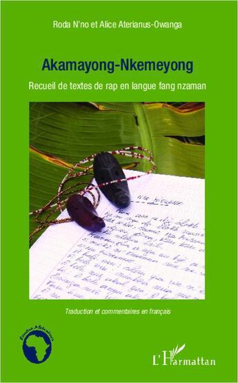 Couverture du livre « Akamayong-nkemeyong ; recueil de textes de rap en langue fang nzaman » de Roda N'No et Alice Aterianus-Owanga aux éditions L'harmattan