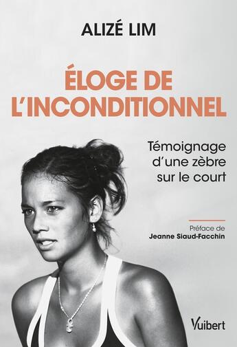 Couverture du livre « Éloge de l'inconditionnel : témoignage d'une zèbre sur le court » de Alize Lim aux éditions Vuibert