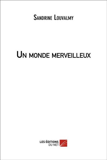 Couverture du livre « Un monde merveilleux » de Sandrine Louvalmy aux éditions Editions Du Net