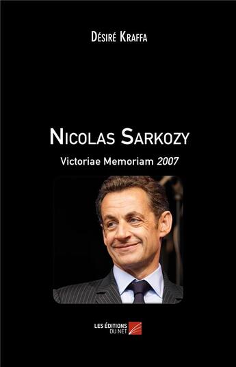 Couverture du livre « Nicolas Sarkozy ; victoriae memoriam 2007 » de Desire Kraffa aux éditions Editions Du Net