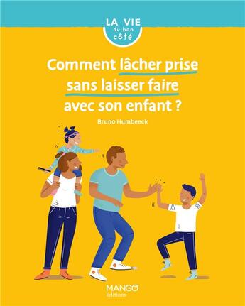 Couverture du livre « Comment lâcher prise sans laisser faire avec son enfant ? » de Bruno Humbeeck aux éditions Mango