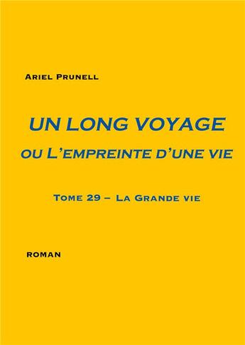 Couverture du livre « Un long voyage ou l'empreinte d'une vie - tome 29 - tome 29 - la grande vie - illustrations, couleur » de Ariel Prunell aux éditions Books On Demand