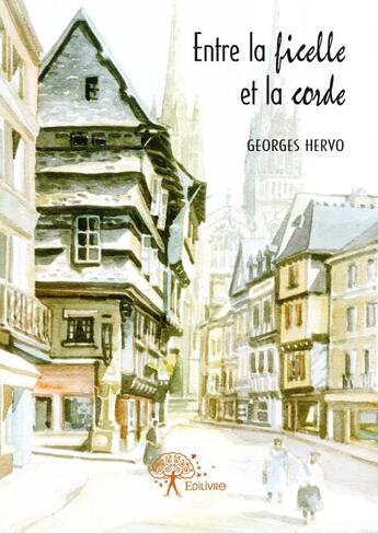 Couverture du livre « Entre la ficelle et la corde » de Georges Hervo aux éditions Edilivre