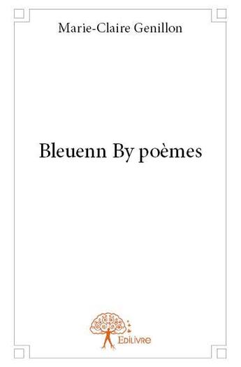 Couverture du livre « Bleuenn by poèmes » de Marie-Claire Genillon aux éditions Edilivre