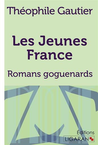 Couverture du livre « Les Jeunes France : Romans goguenards » de Theophile Gautier aux éditions Ligaran
