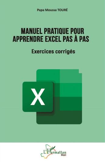 Couverture du livre « Manuel pratique pour apprendre Excel pas à pas : Exercices corrigés » de Papa Moussa Toure aux éditions L'harmattan