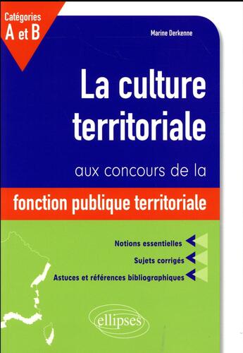 Couverture du livre « La culture territoriale aux concours de la fonction publique territorial categories a et b » de Marine Derkenne aux éditions Ellipses