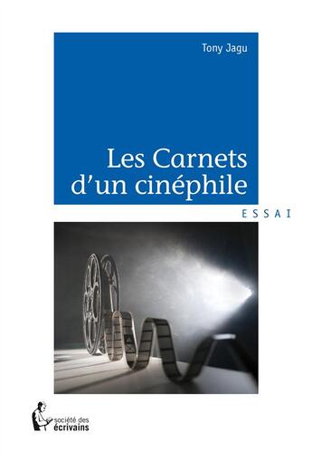 Couverture du livre « Les carnets d'un cinéphile » de Tony Jagu aux éditions Societe Des Ecrivains