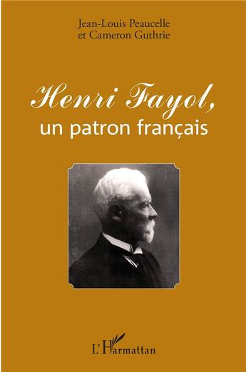 Couverture du livre « Henri Fayol, un patron français » de Peaucelle/Jean-Louis et Cameroun Guthrie aux éditions L'harmattan