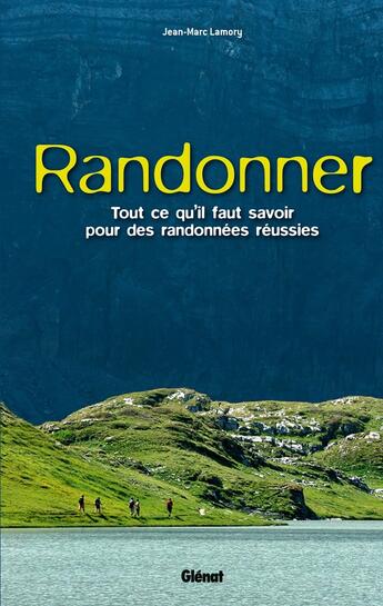 Couverture du livre « Randonner ; tout ce qu'il faut savoir pour des randonnées réussies » de Jean-Marc Lamory aux éditions Glenat