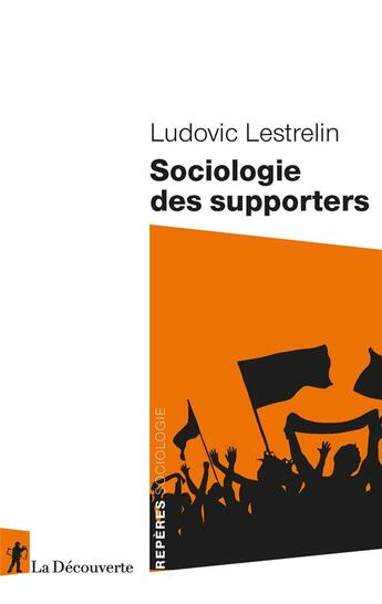 Couverture du livre « Repères Sociologie : sociologie des supporters » de Ludovic Lestrelin aux éditions La Decouverte