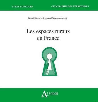 Couverture du livre « Les espaces ruraux en france » de Daniel Ricard et Raymond Woessner aux éditions Atlande Editions