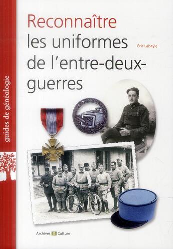 Couverture du livre « Reconnaitre les uniformes de l'entre-deux-guerres » de Eric Labayle aux éditions Archives Et Culture