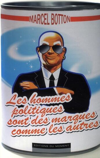 Couverture du livre « Les hommes politiques sont des marques comme les autres » de Marcel Botton aux éditions Editions Du Moment