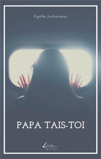 Couverture du livre « Papa tais-toi » de Agathe Jouhanneau aux éditions Livio Editions