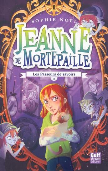 Couverture du livre « Jeanne de Mortepaille Tome 2 ; les passeurs de savoirs » de Sophie Noel aux éditions Gulf Stream