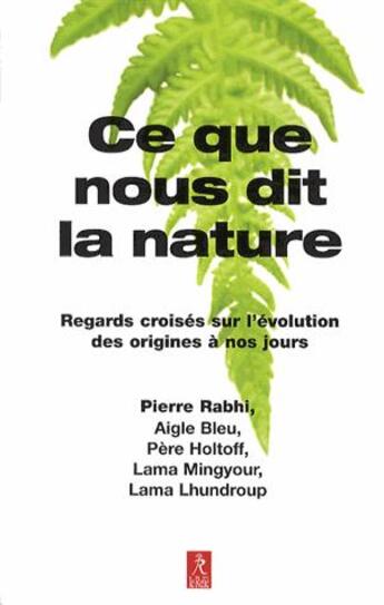 Couverture du livre « Ce que nous dit la nature ; regards croisés sur l'évolution des origines à nos jours » de Pierre Rabhi aux éditions Relie