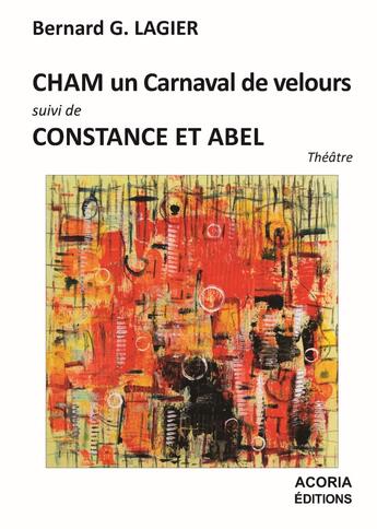 Couverture du livre « Cham un carnaval de velours ; Constance et Abel » de G. Bernard Lagier aux éditions Acoria